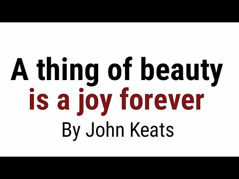 A thing of beauty is a joy forever by John Keats