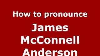 How to pronounce James Mcconnell Anderson