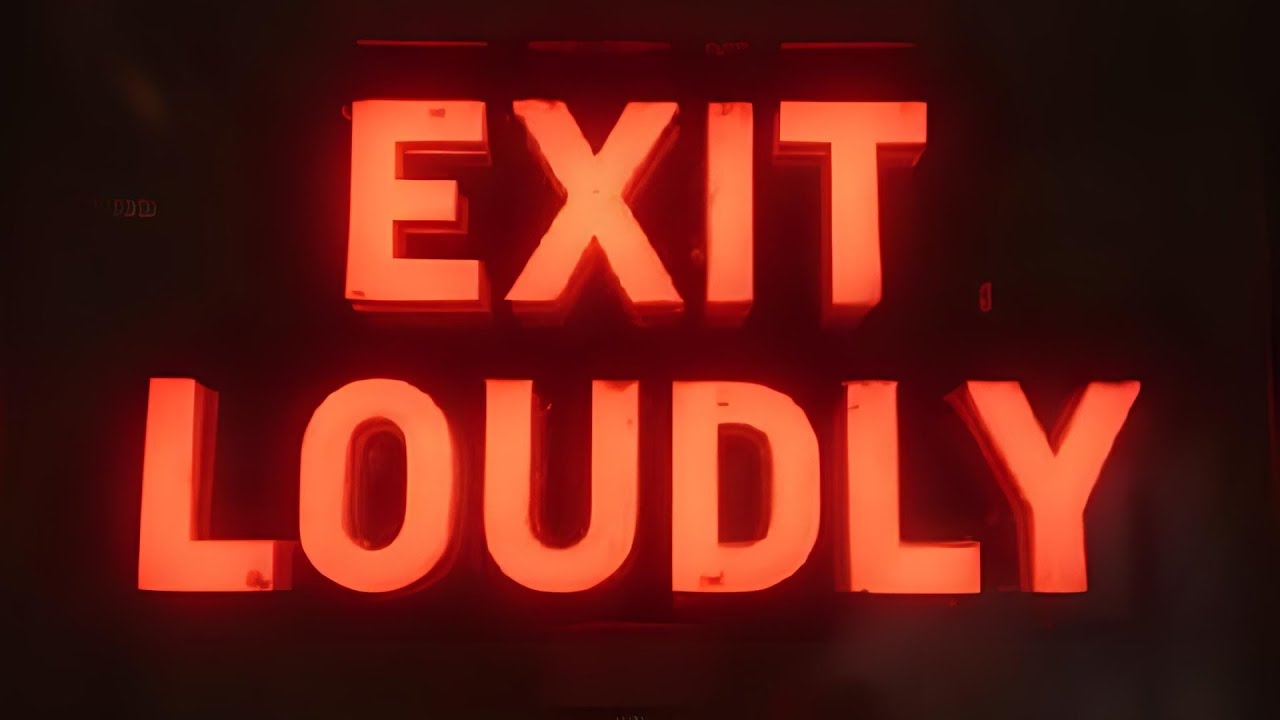 Exit Loudly