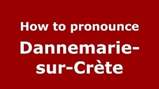 How to pronounce Dannemarie-Sur-Crète