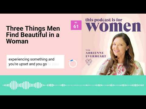 61: Three Things Men Find Beautiful in a Woman + My London Trip & Summer Homework