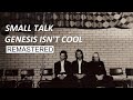 Small Talk - Genesis isn't cool (Remastered)