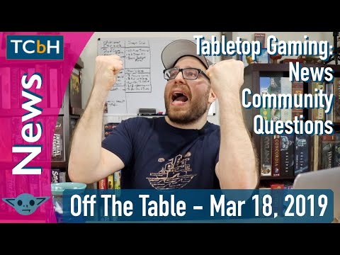 TCbH’s Off The Table - Mar 18, 2019: Tabletop Gaming News, Community & Questions