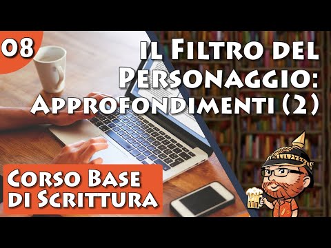 Corso Base di Scrittura Creativa, lezione 08 - Il Filtro del Personaggio: Approfondimenti (2)