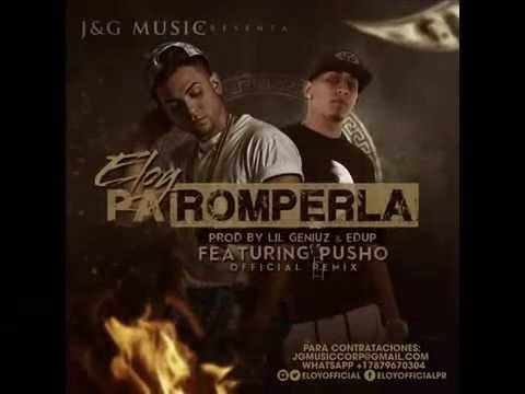 Eloy Ft Pusho - Pa Romperla ( Official Remix )