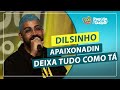 Dilsinho Apaixonadin Deixa Tudo Como Dilsinho Apaixonadin Deixa Tudo Como