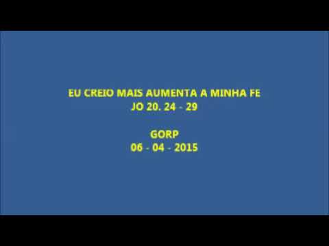 EU CREIO MAIS AUMENTA A MINHA FE - JO 20. 24 - 29 - 06 - 04 - 2015