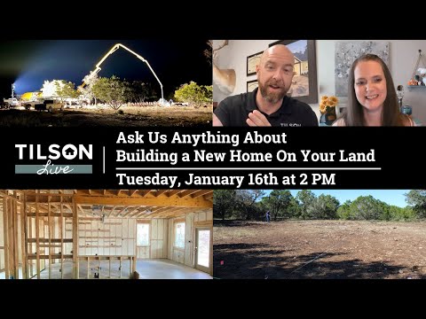 Tilson Live! Ask Us Anything About Building a New Home On Your Land - January 16, 2024