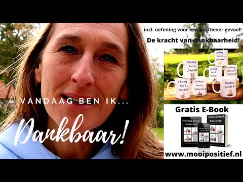 Vandaag ben ik dankbaar! De kracht van dankbaarheid! Positief denken kun je leren!