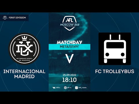 AFL22. First Division. Day 13. Internacional Madrid - FC Trolleybus