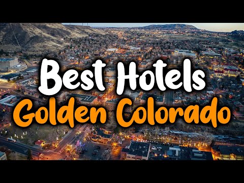 Best Hotels In Golden Colorado - For Families, Couples, Work Trips, Luxury & Budget