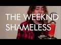 The Weeknd - Shameless (Cover By Lynz Munich ...