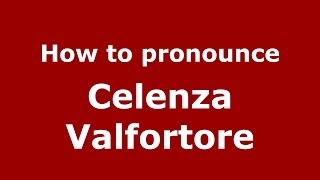 How to pronounce Celenza Valfortore
