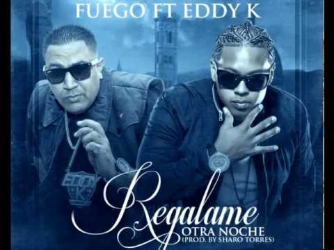 Fuego. Ft. Eddy-K- Regalame otra noche (Prod. Sharo Torres)