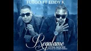 Fuego. Ft. Eddy-K- Regalame otra noche (Prod. Sharo Torres)
