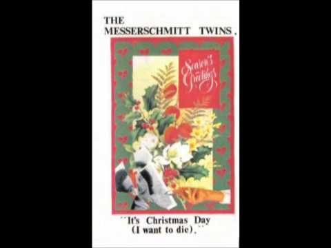 The Messerschmitt Twins ' It's Christmas Day ( I want To Die ) '