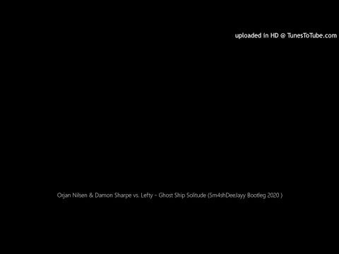 Orjan Nilsen & Damon Sharpe vs. Lefty - Ghost Ship Solitude (Sm4shDeeJayy Bootleg 2020 )