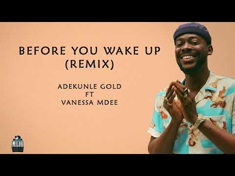 ADEKUNLE GOLD FT VANESSA BEFORE MDEE YOU WAKE UP  (REMIX)Lyrics