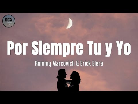 Rommy Marcovich, Erick Elera - "Por Siempre Tu y Yo" (Letra)