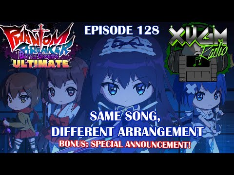 XVGM Radio - Episode 128 - Same Song, Different Arrangement: Phantom Breaker Battle Grounds Ultimate