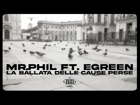 MR.PHIL ft. EGREEN - LA BALLATA DELLE CAUSE PERSE