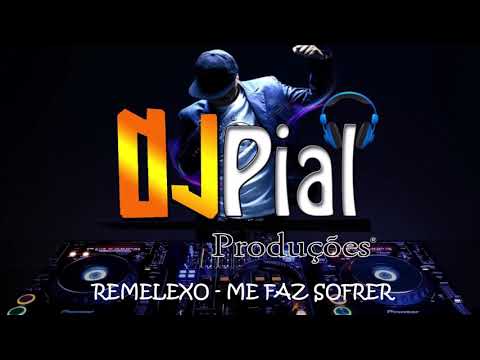 REMELEXO - ME FAZ SOFRER #DjPial