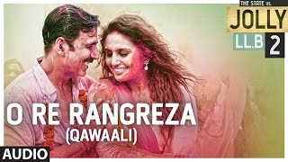 O Re Rangreza ( Qawaali ) Full Audio Song | Jolly LLB 2 | Akshay Kumar, Huma Qureshi | T-Series