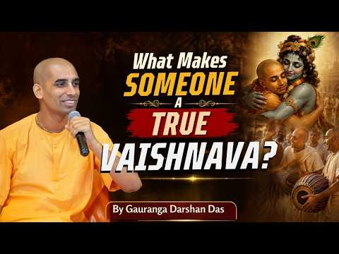 What Makes Someone a True Vaishnava? | Gauranga Darshan Das