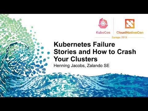 Kubernetes Failure Stories and How to Crash Your Clusters - Henning Jacobs, Zalando SE