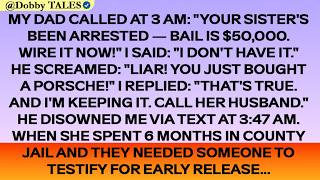 My Dad Called At 3 Am: "Your Sister's Been Arrested — Bail Is $50,000. Wire It Now!" I Said...