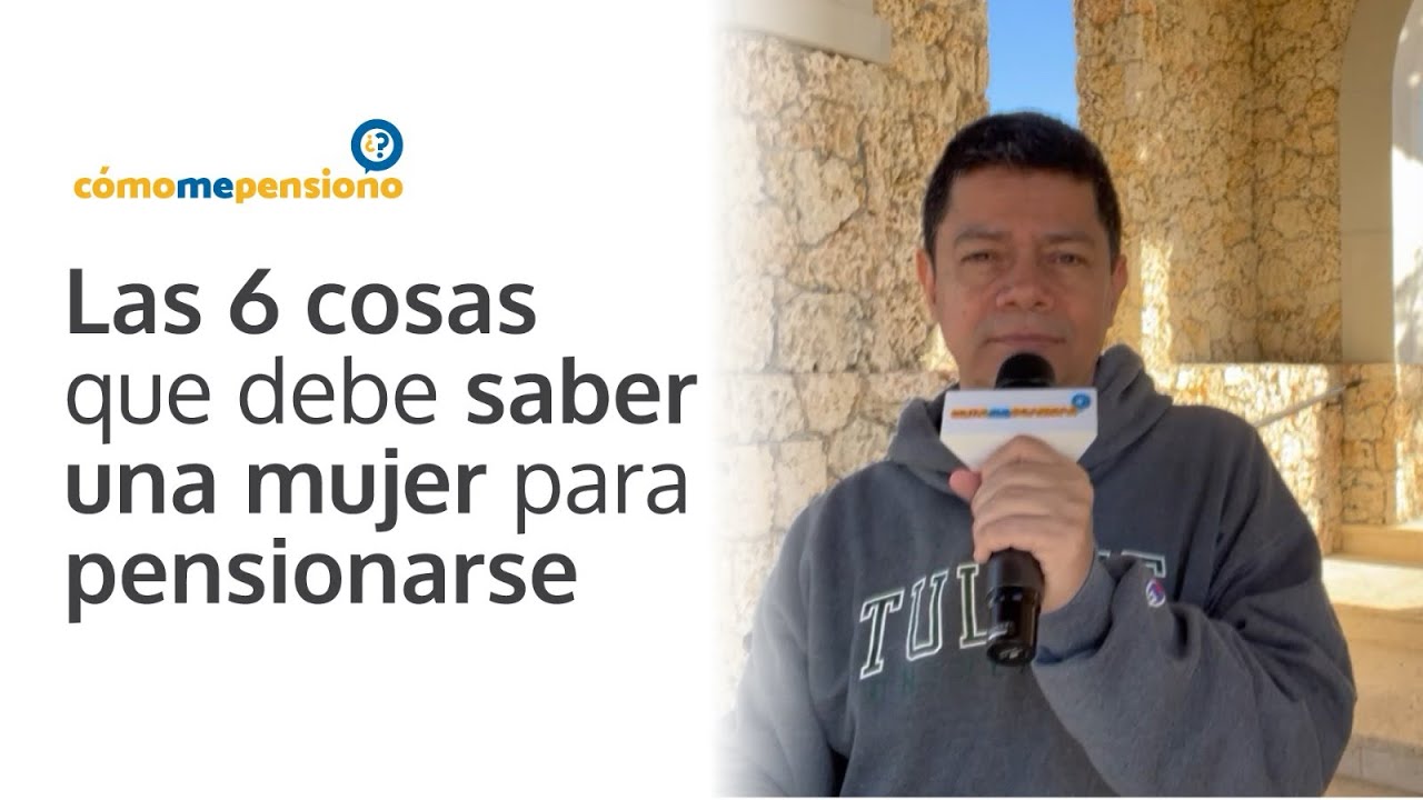 Las 6 cosas que debe saber una mujer para pensionarse