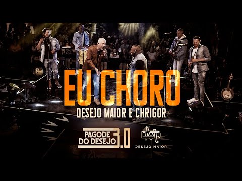 Desejo Maior & Chrigor - Eu Choro / Pagode Do Desejo 3.0 (Ao Vivo)