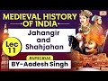 Jahangir and Shahjahan Medieval History of INDIA Series | Lec 11:Jahangir and Shahjahan  | UPSC GS