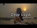 Dhup Lagdi Slowed Reverb Teri Bukkal Chahidi Ae Shaan Ve Mahiya Mainu Dhup Lagdi