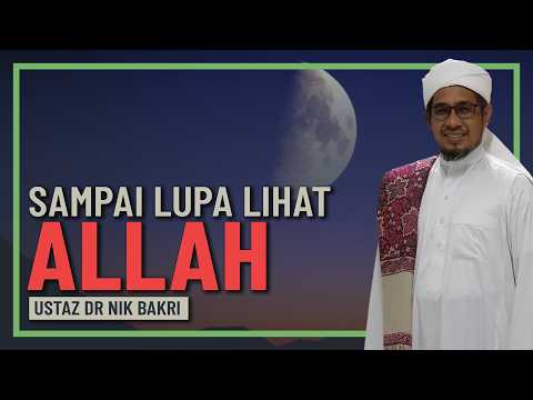 Ustaz Nik Bakri - Lihat Mahkluk Sampai Lupa Lihat Allah