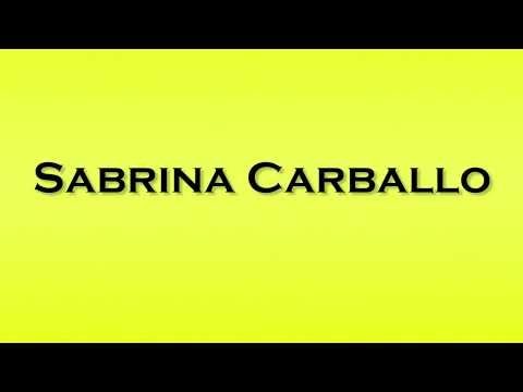 Pronunciation of Sabrina Carballo
