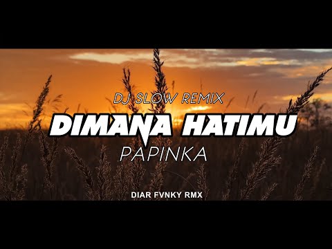 Dj Slow Remix !! Dimana Hatimu - Papinka (Diar Fvnky Remix)