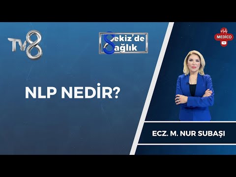 NLP Tekniklerinin Hayatımızda Etkisi Nedir? | Ecz. M. Nur Subaşı | 8'de Sağlık