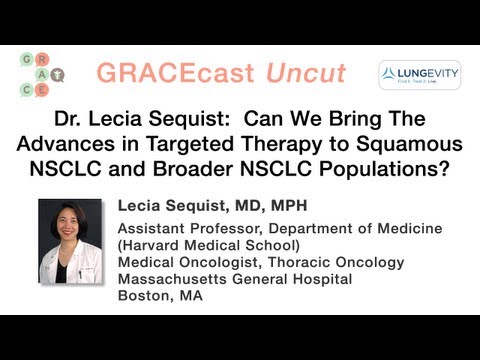 GRACEcastUC-040_Lung_Can We Bring The Advances in Targeted Therapy to Broader NSCLC Populations?