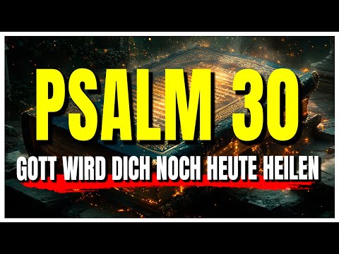 PSALM 30 | Bringt Heilung und Hoffnung in 5 Minuten! Gott tritt mit Macht in dein Leben ein