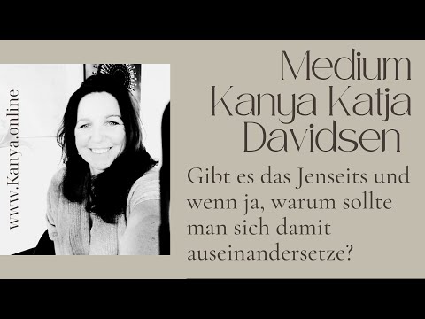 Gibt es das Jenseits, Jenseitskontakt? Medium Kanya Katja Davidsen spricht über das Jenseits.