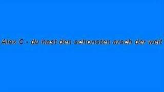 Alex C - du hast den schonsten arsch der welt Alex C - du hast den schonsten arsch der welt