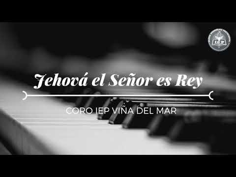 JEHOVÁ EL SEÑOR ES REY - Coro IEP Viña del Mar