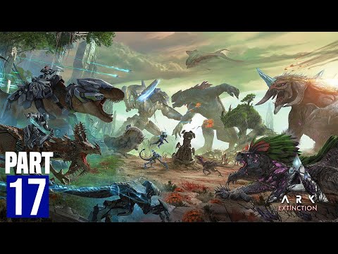 ARK: Extinction Let's Play Walkthrough -  Ep.17