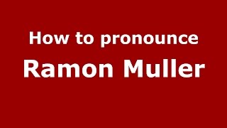 How to pronounce Ramon Muller