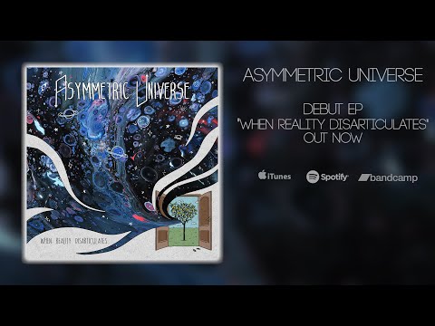 Asymmetric Universe - "When Reality Disarticulates" Full EP Stream