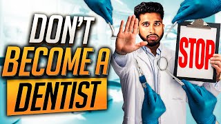 DO NOT Go To Dental School and Be A Dentist (If This is You)