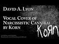 Korn - Narcissistic Cannibal - Vocal Cover by ...