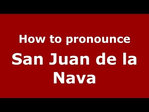 How to pronounce San Juan de la Nava (Spanish/Spain) - PronounceNames.com