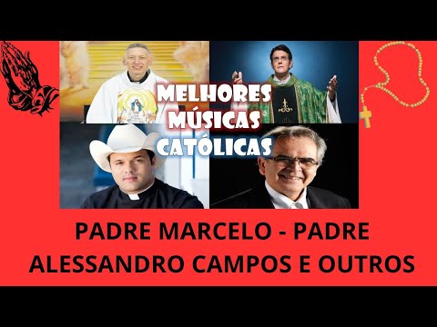 ?MELHORES MÚSICAS CATÓLICAS  Pe Marcelo, Pe Reginaldo, Pe Alessandro, Pe Zezinho ?